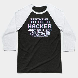 Training To Be A Hacker Baseball T-Shirt